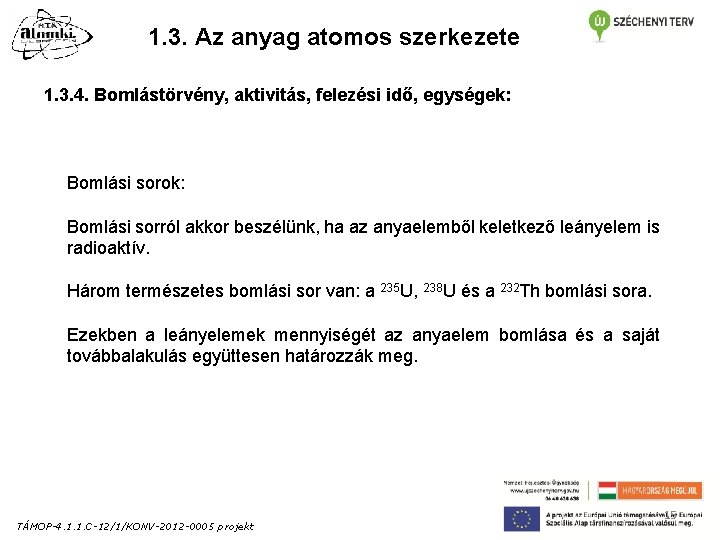 1. 3. Az anyag atomos szerkezete 1. 3. 4. Bomlástörvény, aktivitás, felezési idő, egységek: 1. 3. Az anyag atomos szerkezete 1. 3. 4. Bomlástörvény, aktivitás, felezési idő, egységek: