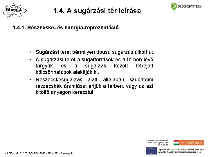 1. 4. A sugárzási tér leírása 1. 4. 1. Részecske- és energia-reprezentáció • Sugárzási 1. 4. A sugárzási tér leírása 1. 4. 1. Részecske- és energia-reprezentáció • Sugárzási