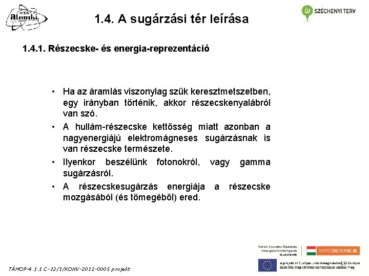 1. 4. A sugárzási tér leírása 1. 4. 1. Részecske- és energia-reprezentáció • Ha 1. 4. A sugárzási tér leírása 1. 4. 1. Részecske- és energia-reprezentáció • Ha