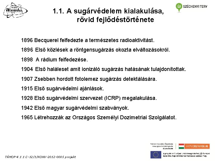 1. 1. A sugárvédelem kialakulása, rövid fejlődéstörténete 1896 Becquerel felfedezte a természetes radioaktivitást. 1896 1. 1. A sugárvédelem kialakulása, rövid fejlődéstörténete 1896 Becquerel felfedezte a természetes radioaktivitást. 1896