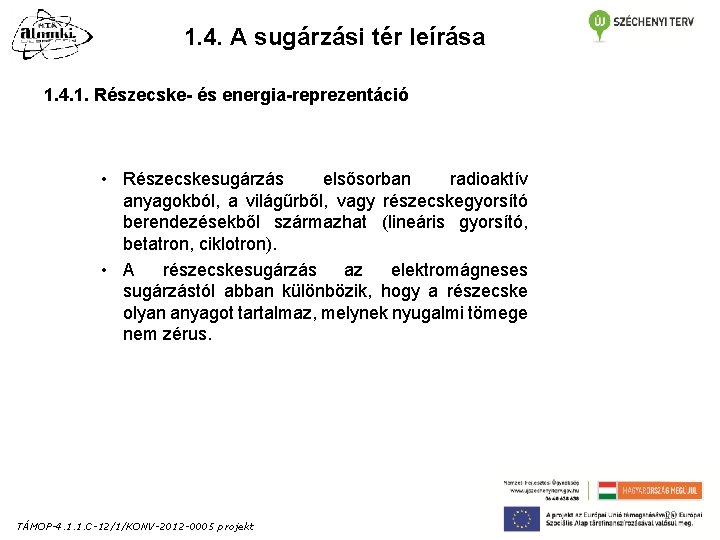 1. 4. A sugárzási tér leírása 1. 4. 1. Részecske- és energia-reprezentáció • Részecskesugárzás 1. 4. A sugárzási tér leírása 1. 4. 1. Részecske- és energia-reprezentáció • Részecskesugárzás