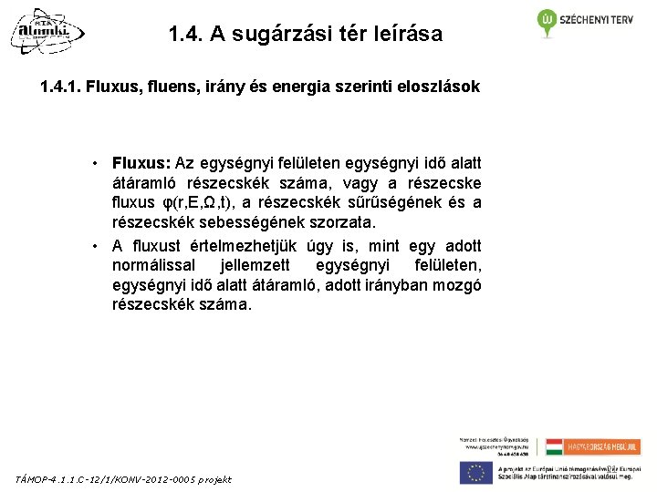 1. 4. A sugárzási tér leírása 1. 4. 1. Fluxus, fluens, irány és energia 1. 4. A sugárzási tér leírása 1. 4. 1. Fluxus, fluens, irány és energia