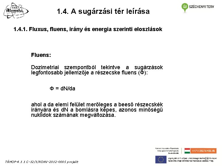 1. 4. A sugárzási tér leírása 1. 4. 1. Fluxus, fluens, irány és energia 1. 4. A sugárzási tér leírása 1. 4. 1. Fluxus, fluens, irány és energia