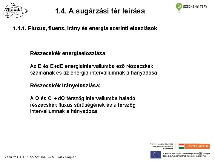 1. 4. A sugárzási tér leírása 1. 4. 1. Fluxus, fluens, irány és energia 1. 4. A sugárzási tér leírása 1. 4. 1. Fluxus, fluens, irány és energia