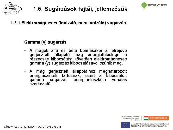 1. 5. Sugárzások fajtái, jellemzésük 1. 5. 1. Elektromágneses (ionizáló, nem ionizáló) sugárzás Gamma 1. 5. Sugárzások fajtái, jellemzésük 1. 5. 1. Elektromágneses (ionizáló, nem ionizáló) sugárzás Gamma