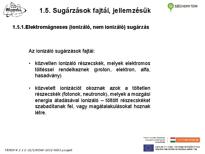 1. 5. Sugárzások fajtái, jellemzésük 1. 5. 1. Elektromágneses (ionizáló, nem ionizáló) sugárzás Az 1. 5. Sugárzások fajtái, jellemzésük 1. 5. 1. Elektromágneses (ionizáló, nem ionizáló) sugárzás Az