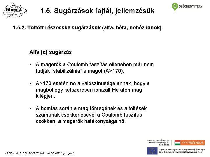 1. 5. Sugárzások fajtái, jellemzésük 1. 5. 2. Töltött részecske sugárzások (alfa, béta, nehéz 1. 5. Sugárzások fajtái, jellemzésük 1. 5. 2. Töltött részecske sugárzások (alfa, béta, nehéz