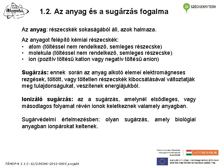 1. 2. Az anyag és a sugárzás fogalma Az anyag: részecskék sokaságából áll, azok 1. 2. Az anyag és a sugárzás fogalma Az anyag: részecskék sokaságából áll, azok