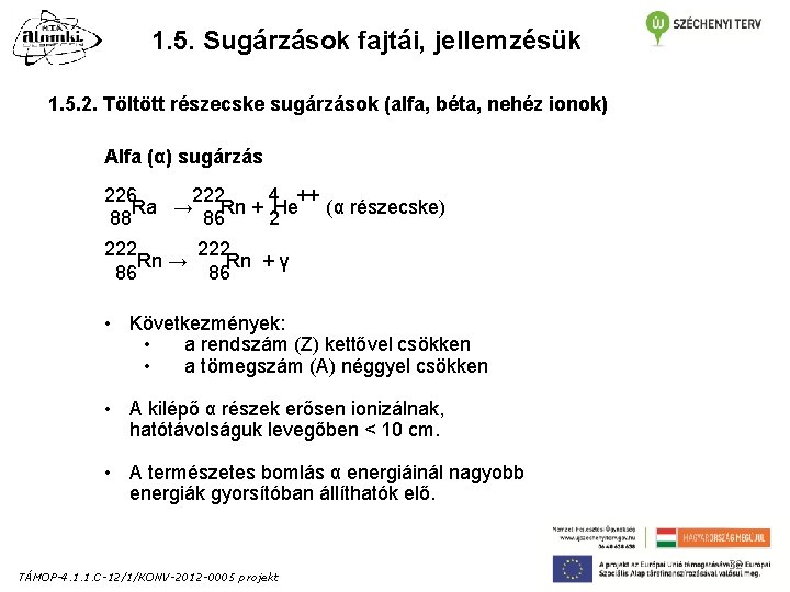 1. 5. Sugárzások fajtái, jellemzésük 1. 5. 2. Töltött részecske sugárzások (alfa, béta, nehéz 1. 5. Sugárzások fajtái, jellemzésük 1. 5. 2. Töltött részecske sugárzások (alfa, béta, nehéz