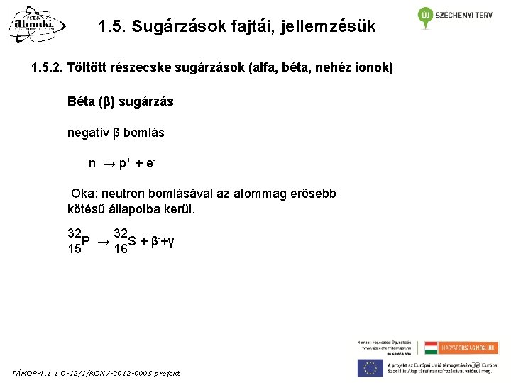 1. 5. Sugárzások fajtái, jellemzésük 1. 5. 2. Töltött részecske sugárzások (alfa, béta, nehéz 1. 5. Sugárzások fajtái, jellemzésük 1. 5. 2. Töltött részecske sugárzások (alfa, béta, nehéz