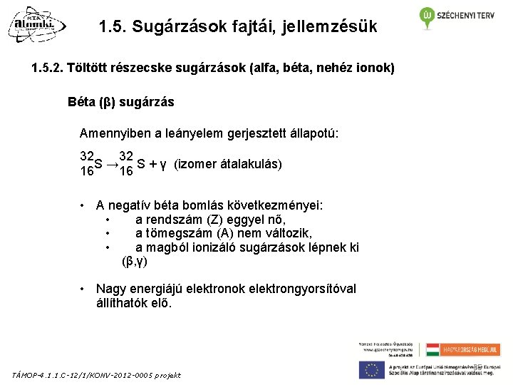 1. 5. Sugárzások fajtái, jellemzésük 1. 5. 2. Töltött részecske sugárzások (alfa, béta, nehéz 1. 5. Sugárzások fajtái, jellemzésük 1. 5. 2. Töltött részecske sugárzások (alfa, béta, nehéz