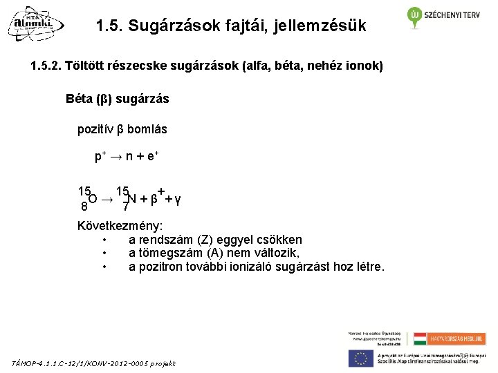 1. 5. Sugárzások fajtái, jellemzésük 1. 5. 2. Töltött részecske sugárzások (alfa, béta, nehéz 1. 5. Sugárzások fajtái, jellemzésük 1. 5. 2. Töltött részecske sugárzások (alfa, béta, nehéz