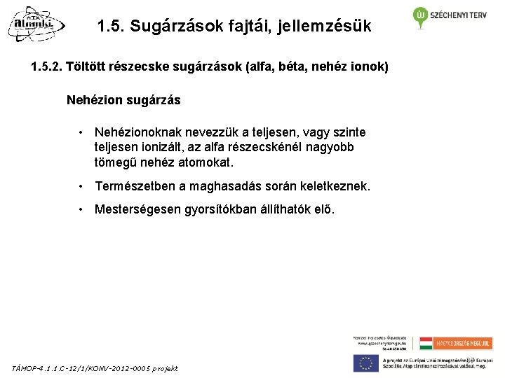 1. 5. Sugárzások fajtái, jellemzésük 1. 5. 2. Töltött részecske sugárzások (alfa, béta, nehéz 1. 5. Sugárzások fajtái, jellemzésük 1. 5. 2. Töltött részecske sugárzások (alfa, béta, nehéz