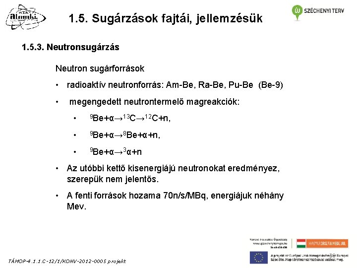 1. 5. Sugárzások fajtái, jellemzésük 1. 5. 3. Neutronsugárzás Neutron sugárforrások • radioaktív neutronforrás: 1. 5. Sugárzások fajtái, jellemzésük 1. 5. 3. Neutronsugárzás Neutron sugárforrások • radioaktív neutronforrás: