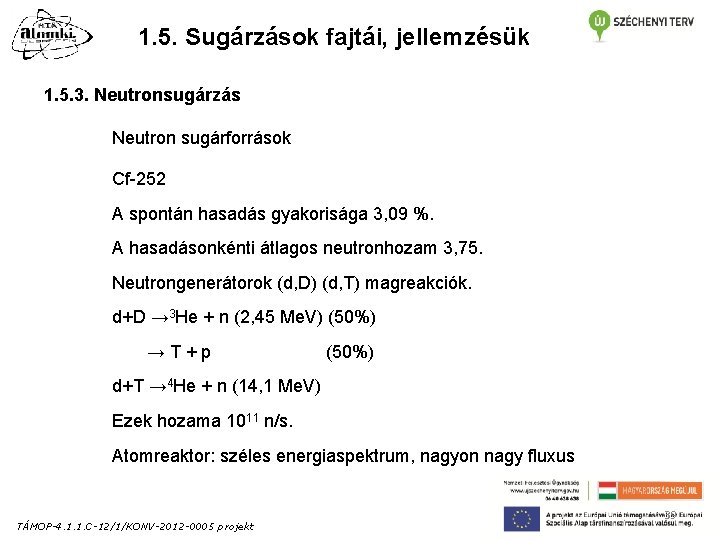 1. 5. Sugárzások fajtái, jellemzésük 1. 5. 3. Neutronsugárzás Neutron sugárforrások Cf-252 A spontán 1. 5. Sugárzások fajtái, jellemzésük 1. 5. 3. Neutronsugárzás Neutron sugárforrások Cf-252 A spontán