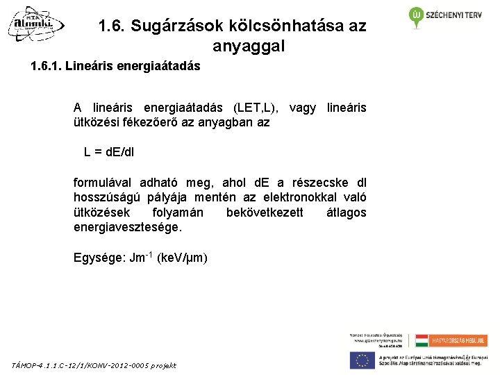 1. 6. Sugárzások kölcsönhatása az anyaggal 1. 6. 1. Lineáris energiaátadás A lineáris energiaátadás 1. 6. Sugárzások kölcsönhatása az anyaggal 1. 6. 1. Lineáris energiaátadás A lineáris energiaátadás
