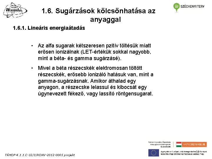 1. 6. Sugárzások kölcsönhatása az anyaggal 1. 6. 1. Lineáris energiaátadás • Az alfa 1. 6. Sugárzások kölcsönhatása az anyaggal 1. 6. 1. Lineáris energiaátadás • Az alfa