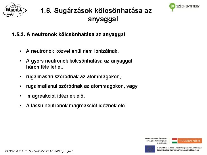 1. 6. Sugárzások kölcsönhatása az anyaggal 1. 6. 3. A neutronok kölcsönhatása az anyaggal 1. 6. Sugárzások kölcsönhatása az anyaggal 1. 6. 3. A neutronok kölcsönhatása az anyaggal