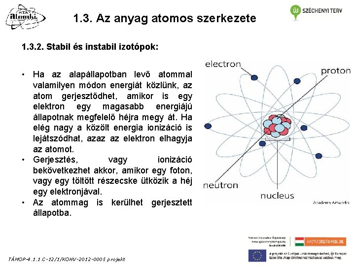 1. 3. Az anyag atomos szerkezete 1. 3. 2. Stabil és instabil izotópok: • 1. 3. Az anyag atomos szerkezete 1. 3. 2. Stabil és instabil izotópok: •