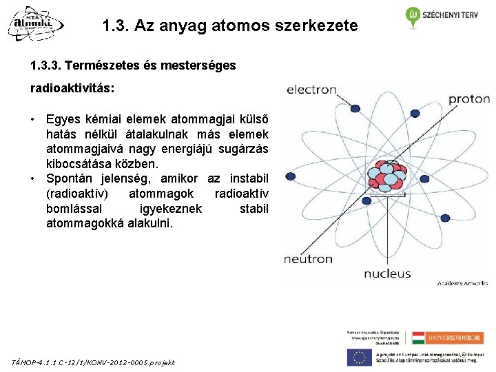 1. 3. Az anyag atomos szerkezete 1. 3. 3. Természetes és mesterséges radioaktivitás: • 1. 3. Az anyag atomos szerkezete 1. 3. 3. Természetes és mesterséges radioaktivitás: •