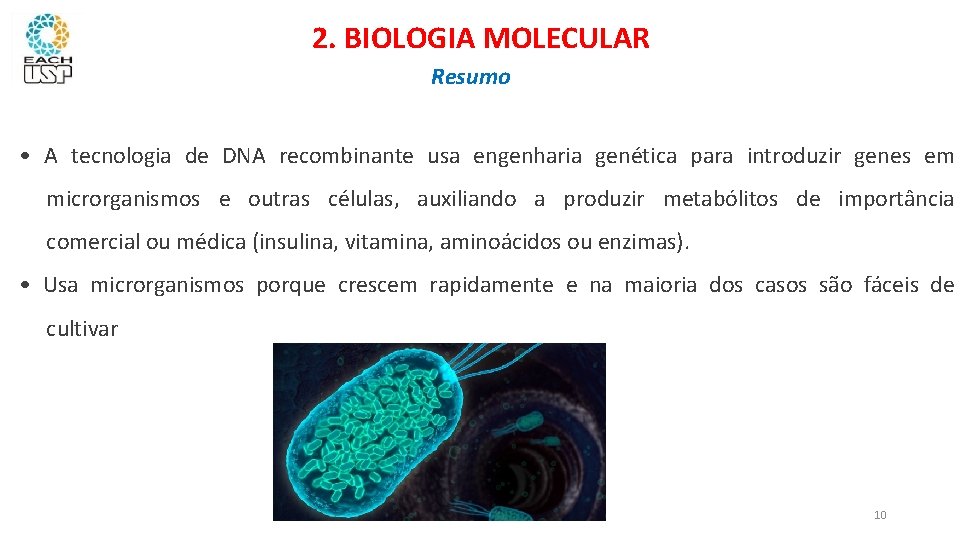 2. BIOLOGIA MOLECULAR Resumo • A tecnologia de DNA recombinante usa engenharia genética para