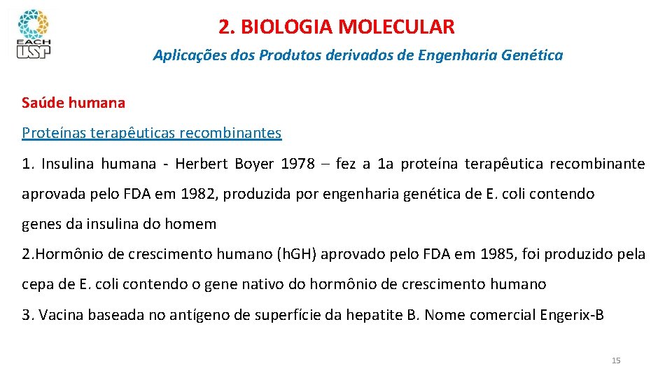 2. BIOLOGIA MOLECULAR Aplicações dos Produtos derivados de Engenharia Genética Saúde humana Proteínas terapêuticas