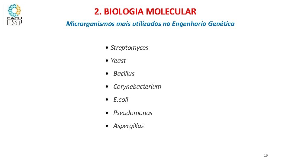 2. BIOLOGIA MOLECULAR Microrganismos mais utilizados na Engenharia Genética • Streptomyces • Yeast •