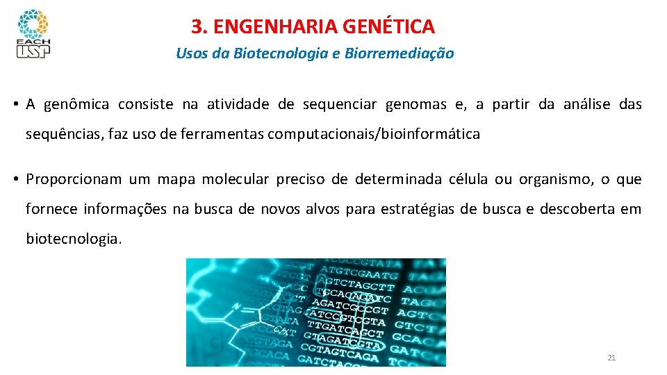 3. ENGENHARIA GENÉTICA Usos da Biotecnologia e Biorremediação • A genômica consiste na atividade