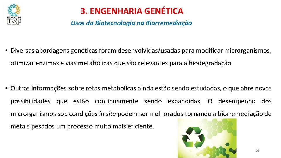 3. ENGENHARIA GENÉTICA Usos da Biotecnologia na Biorremediação • Diversas abordagens genéticas foram desenvolvidas/usadas