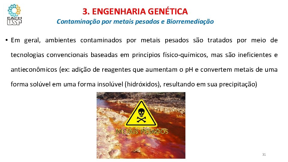 3. ENGENHARIA GENÉTICA Contaminação por metais pesados e Biorremediação • Em geral, ambientes contaminados