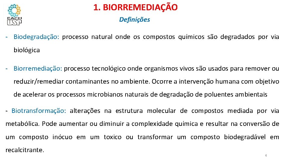 1. BIORREMEDIAÇÃO Definições - Biodegradação: processo natural onde os compostos químicos são degradados por