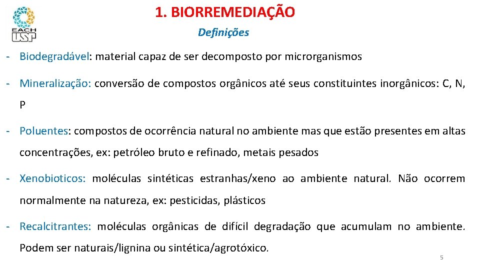 1. BIORREMEDIAÇÃO Definições - Biodegradável: material capaz de ser decomposto por microrganismos - Mineralização: