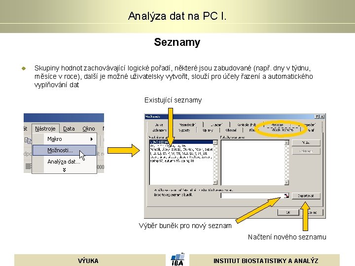 Analýza dat na PC I. Seznamy u Skupiny hodnot zachovávající logické pořadí, některé jsou Analýza dat na PC I. Seznamy u Skupiny hodnot zachovávající logické pořadí, některé jsou
