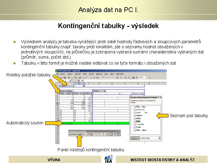Analýza dat na PC I. Kontingenční tabulky - výsledek u u Výsledkem analýzy je Analýza dat na PC I. Kontingenční tabulky - výsledek u u Výsledkem analýzy je