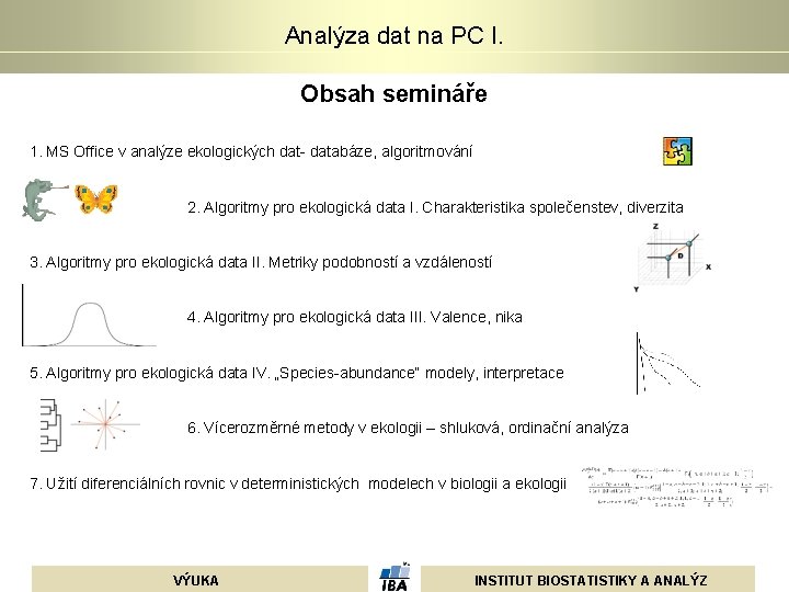 Analýza dat na PC I. Obsah semináře 1. MS Office v analýze ekologických dat- Analýza dat na PC I. Obsah semináře 1. MS Office v analýze ekologických dat-