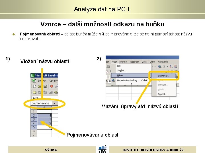 Analýza dat na PC I. Vzorce – další možnosti odkazu na buňku u 1) Analýza dat na PC I. Vzorce – další možnosti odkazu na buňku u 1)