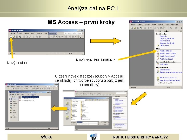 Analýza dat na PC I. MS Access – první kroky Nová prázdná databáze Nový Analýza dat na PC I. MS Access – první kroky Nová prázdná databáze Nový