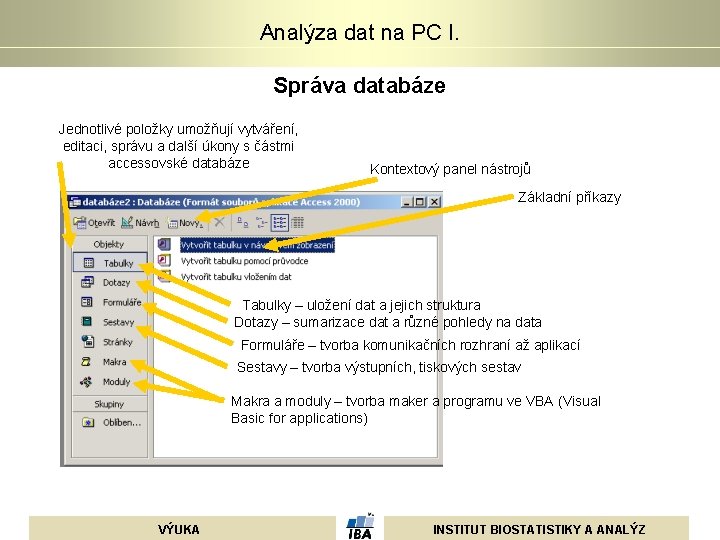 Analýza dat na PC I. Správa databáze Jednotlivé položky umožňují vytváření, editaci, správu a Analýza dat na PC I. Správa databáze Jednotlivé položky umožňují vytváření, editaci, správu a