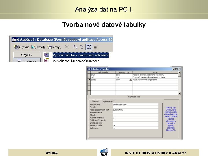 Analýza dat na PC I. Tvorba nové datové tabulky VÝUKA INSTITUT BIOSTATISTIKY A ANALÝZ Analýza dat na PC I. Tvorba nové datové tabulky VÝUKA INSTITUT BIOSTATISTIKY A ANALÝZ