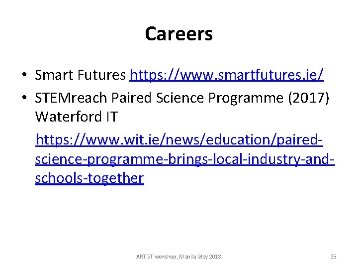 Careers • Smart Futures https: //www. smartfutures. ie/ • STEMreach Paired Science Programme (2017)