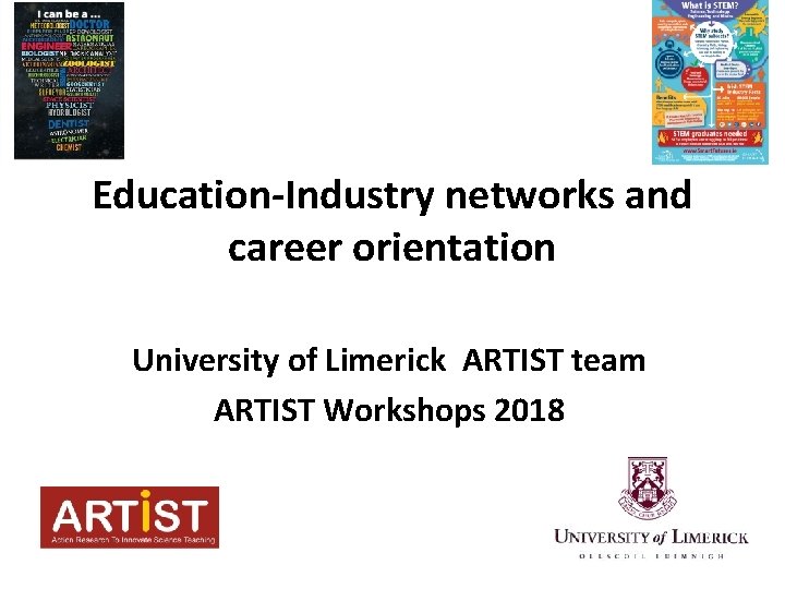 Education-Industry networks and career orientation University of Limerick ARTIST team ARTIST Workshops 2018 