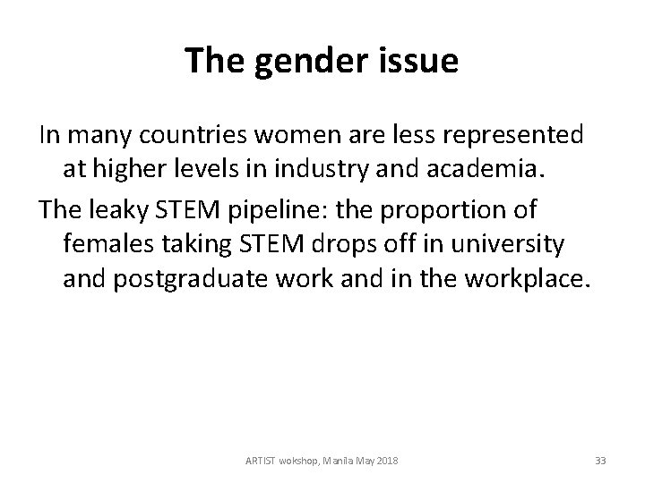 The gender issue In many countries women are less represented at higher levels in