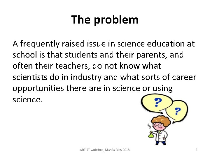 The problem A frequently raised issue in science education at school is that students