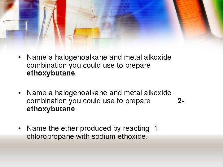  • Name a halogenoalkane and metal alkoxide combination you could use to prepare