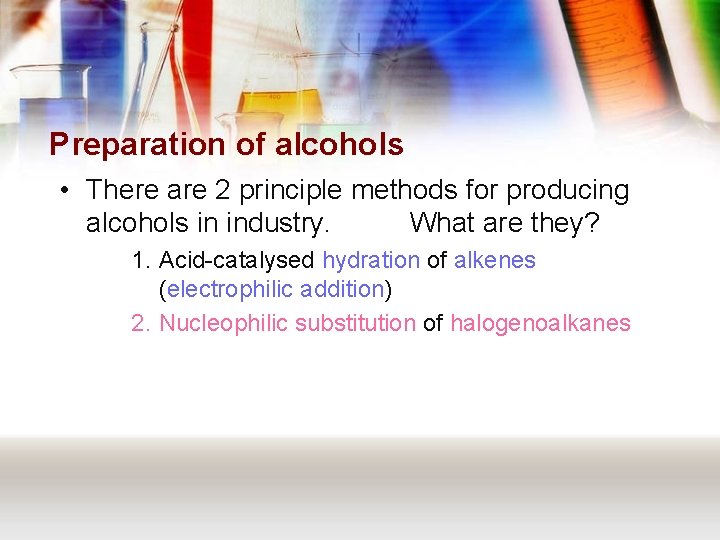 Preparation of alcohols • There are 2 principle methods for producing alcohols in industry.