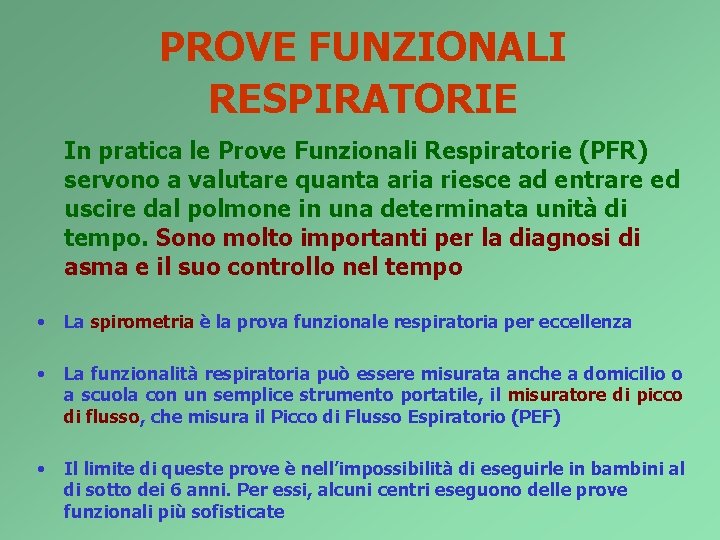 PROVE FUNZIONALI RESPIRATORIE In pratica le Prove Funzionali Respiratorie (PFR) servono a valutare quanta