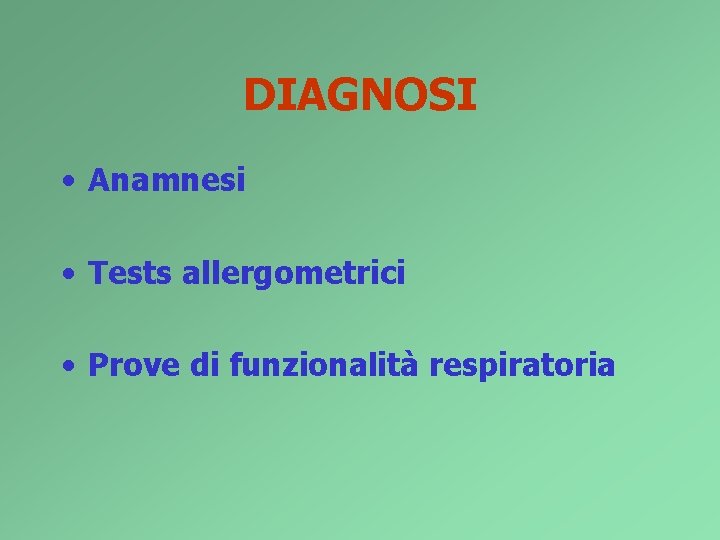 DIAGNOSI • Anamnesi • Tests allergometrici • Prove di funzionalità respiratoria 