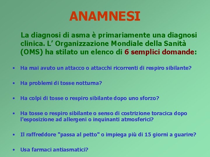 ANAMNESI La diagnosi di asma è primariamente una diagnosi clinica. L’ Organizzazione Mondiale della