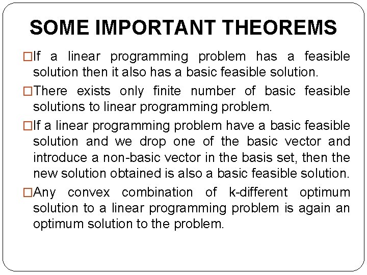 SOME IMPORTANT THEOREMS �If a linear programming problem has a feasible solution then it