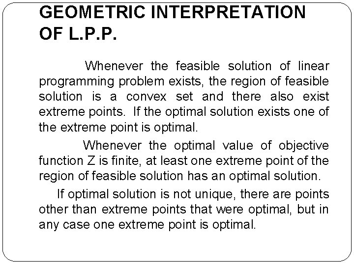 GEOMETRIC INTERPRETATION OF L. P. P. Whenever the feasible solution of linear programming problem GEOMETRIC INTERPRETATION OF L. P. P. Whenever the feasible solution of linear programming problem